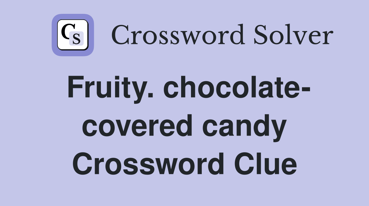 Fruity. chocolate- covered candy Crossword Clue