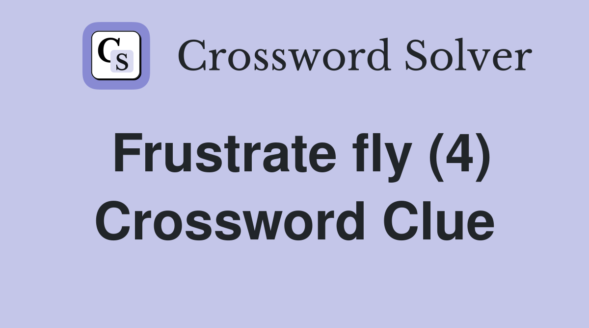 Frustrate fly (4) Crossword Clue