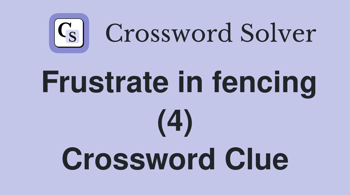 Frustrate in fencing (4) Crossword Clue