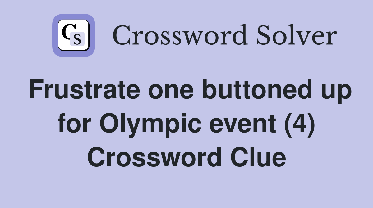 Frustrate one buttoned up for Olympic event (4) Crossword Clue