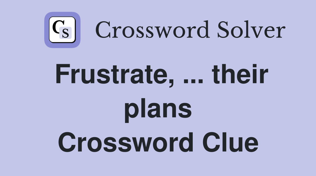Frustrate, ... their plans Crossword Clue