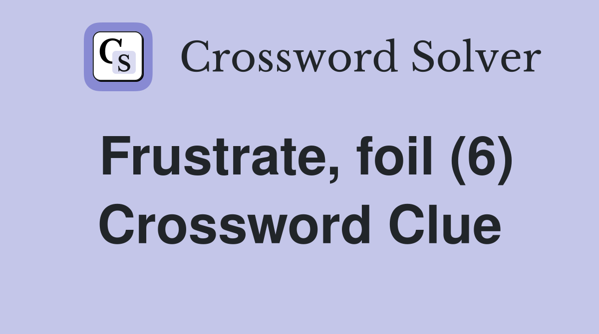 Frustrate, foil (6) Crossword Clue