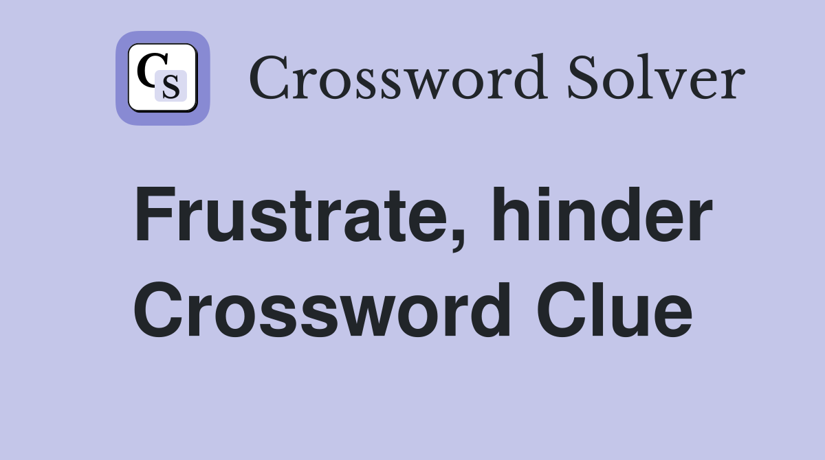 Frustrate, hinder Crossword Clue