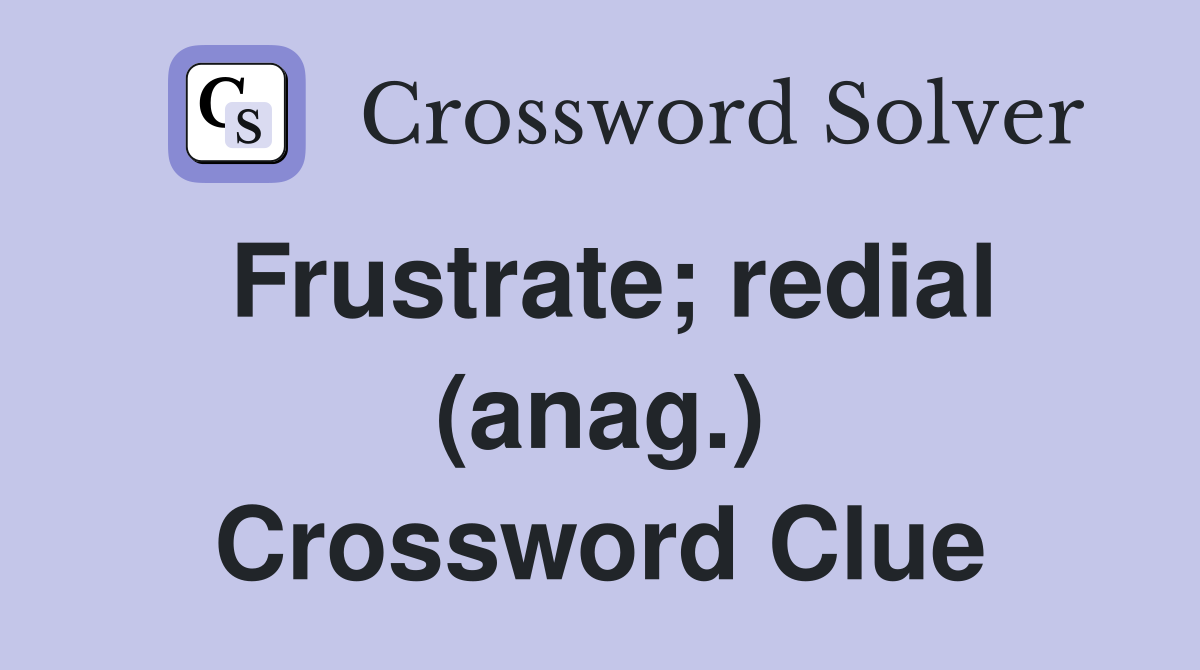 Frustrate; redial (anag.) Crossword Clue