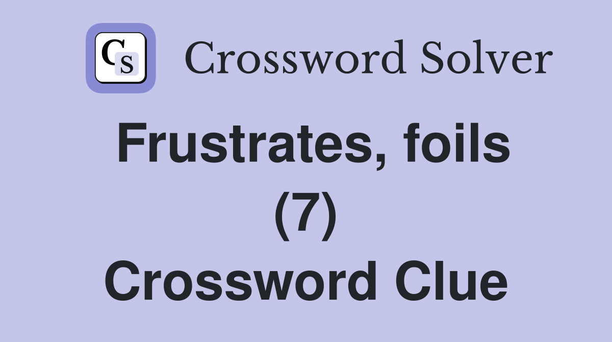 Frustrates, foils (7) Crossword Clue
