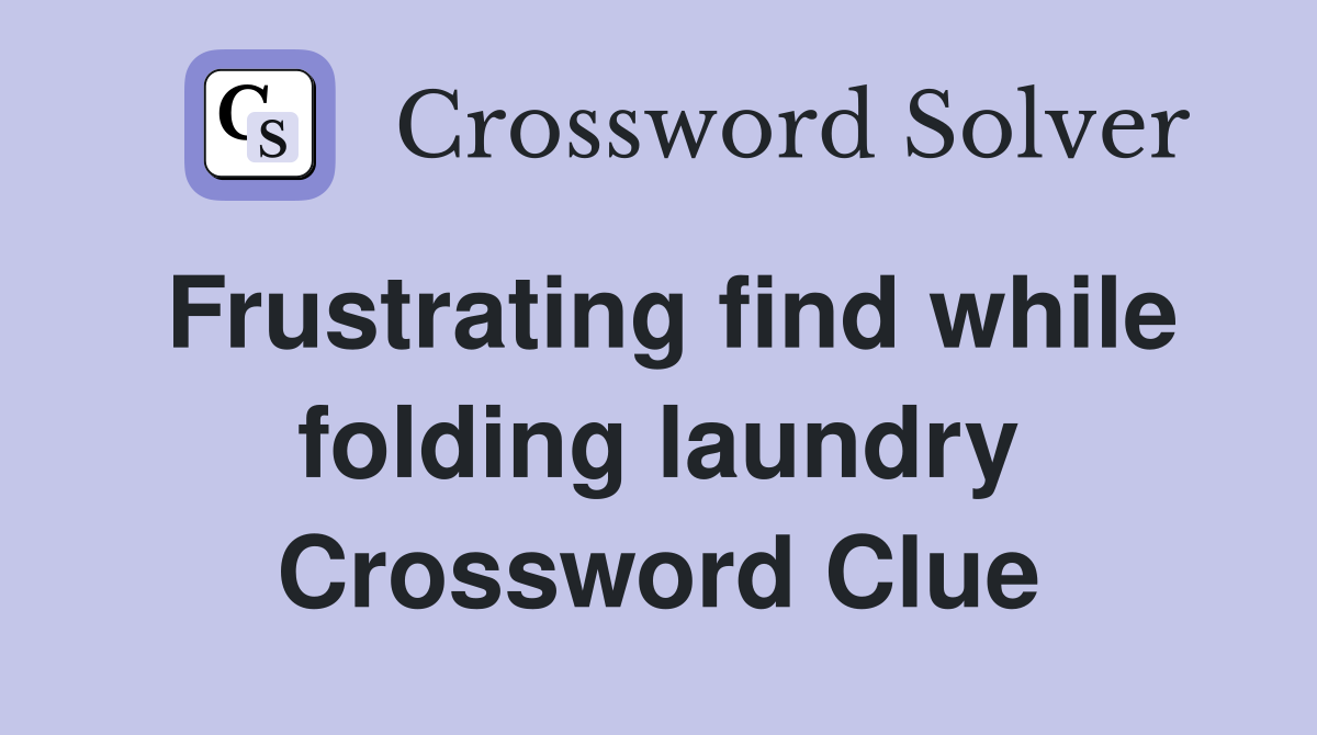 Frustrating find while folding laundry Crossword Clue