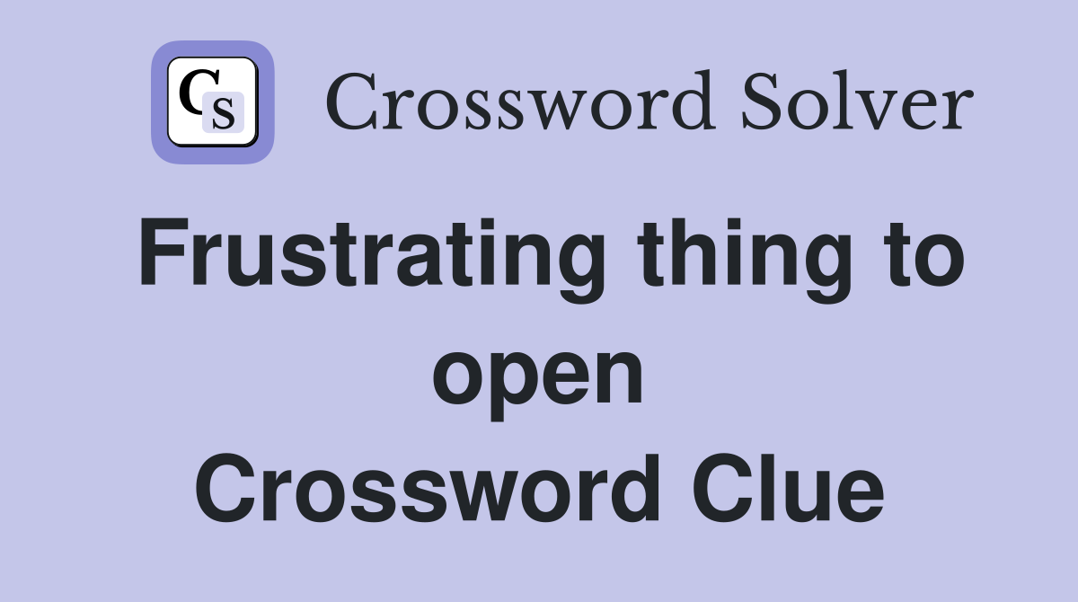 Frustrating thing to open Crossword Clue