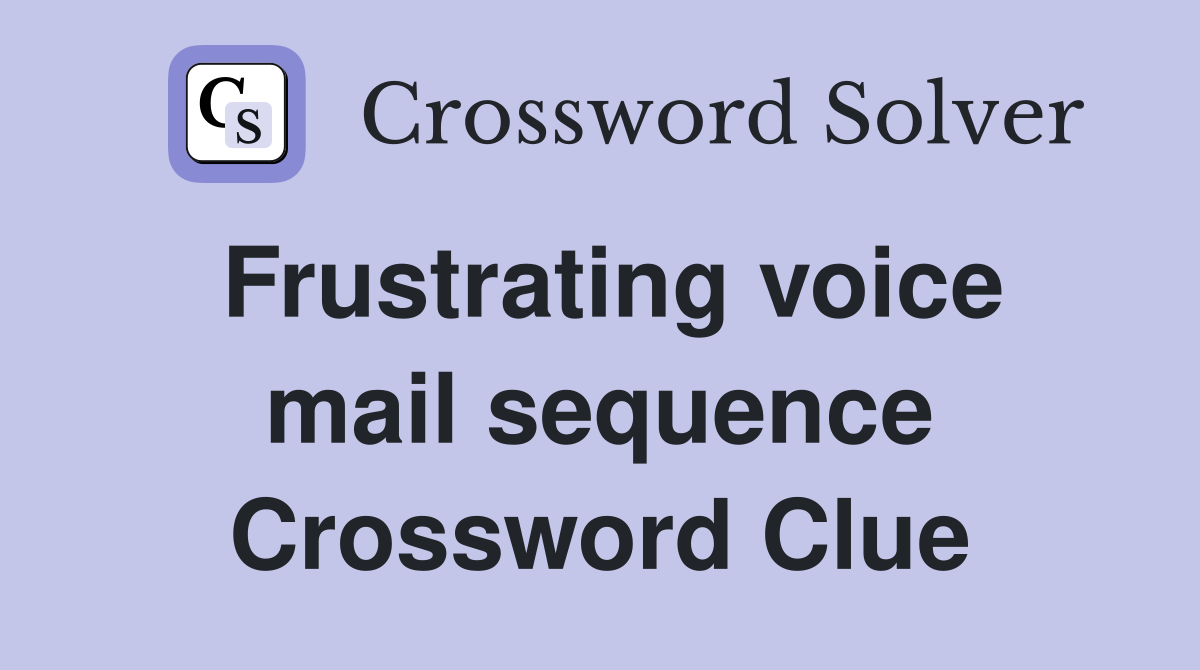 Frustrating voice mail sequence Crossword Clue