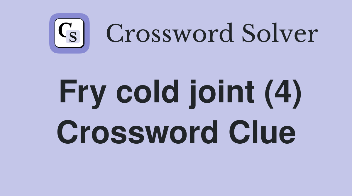 Fry cold joint (4) Crossword Clue