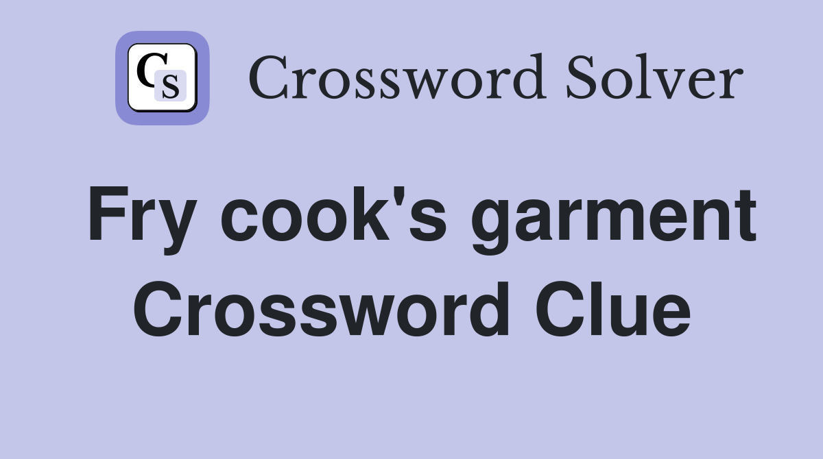 Fry cook's garment Crossword Clue