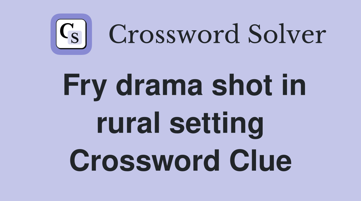 Fry drama shot in rural setting Crossword Clue