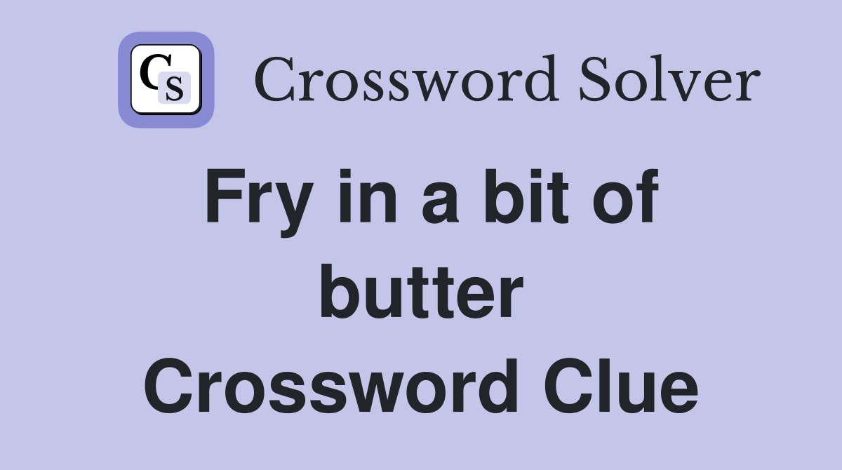 Fry in a bit of butter Crossword Clue