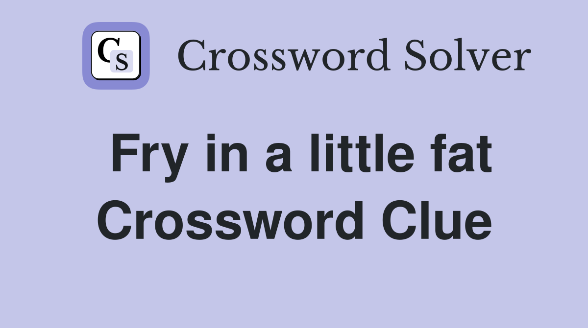Fry in a little fat Crossword Clue