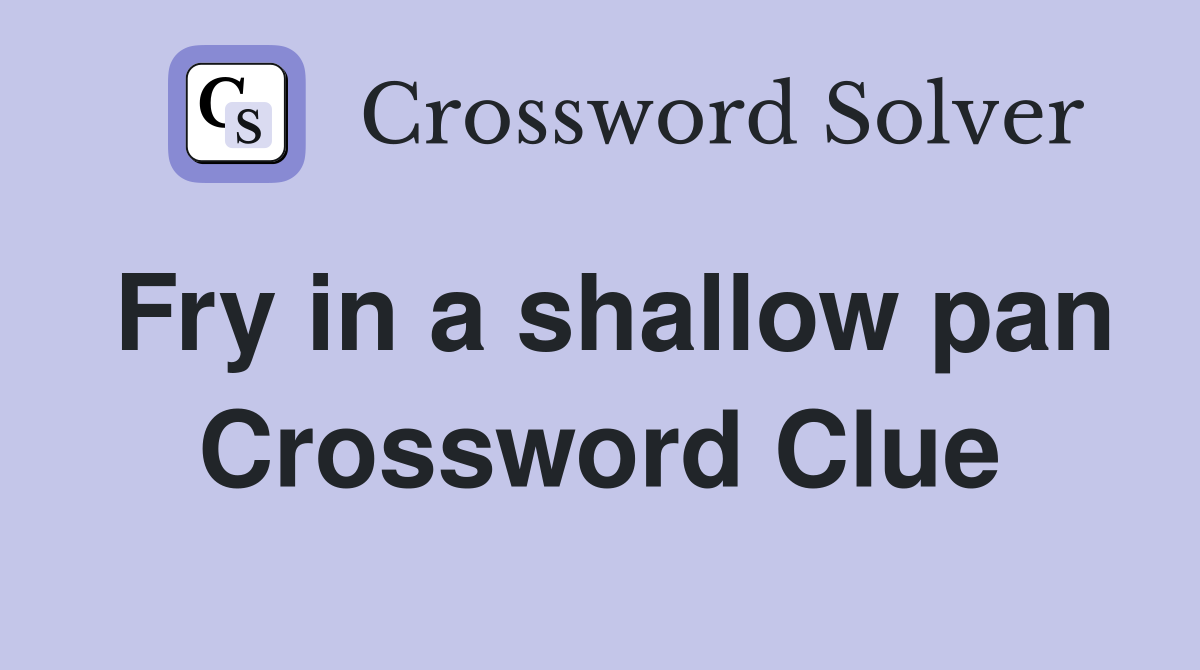 Fry in a shallow pan Crossword Clue