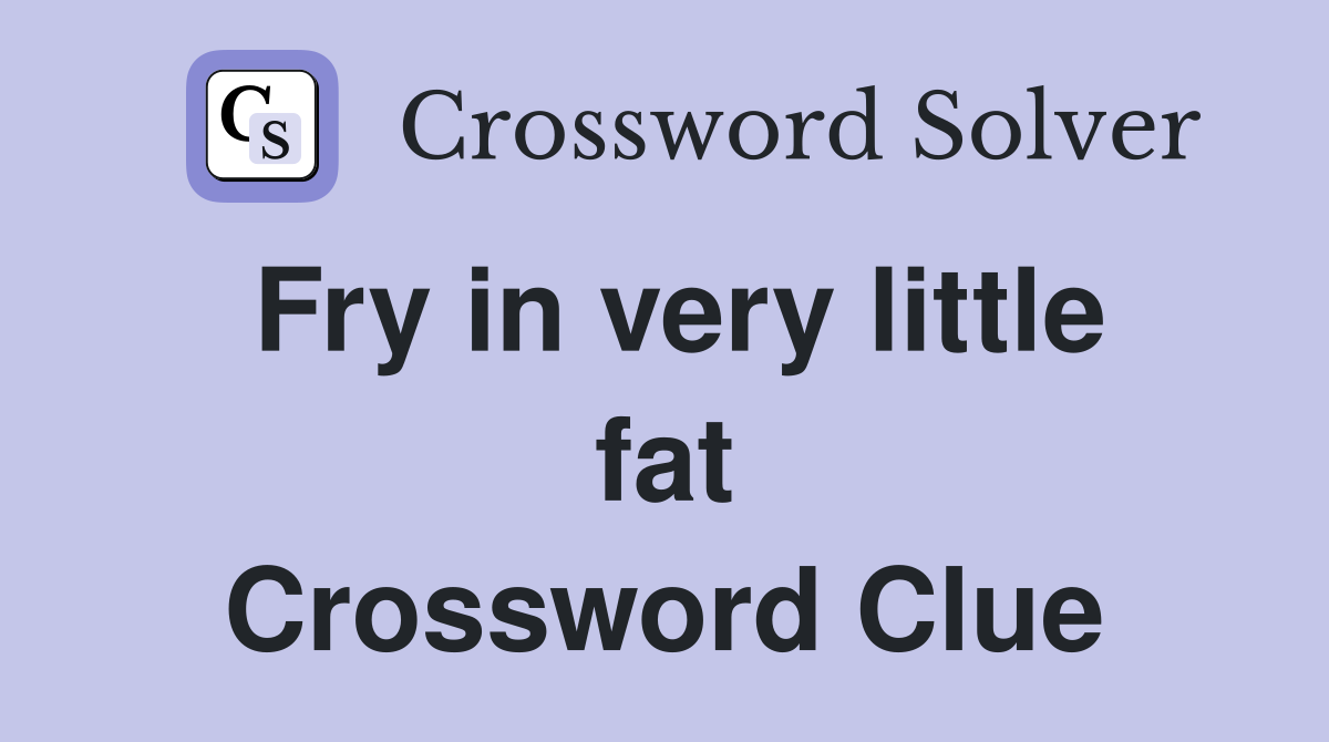 Fry in very little fat Crossword Clue