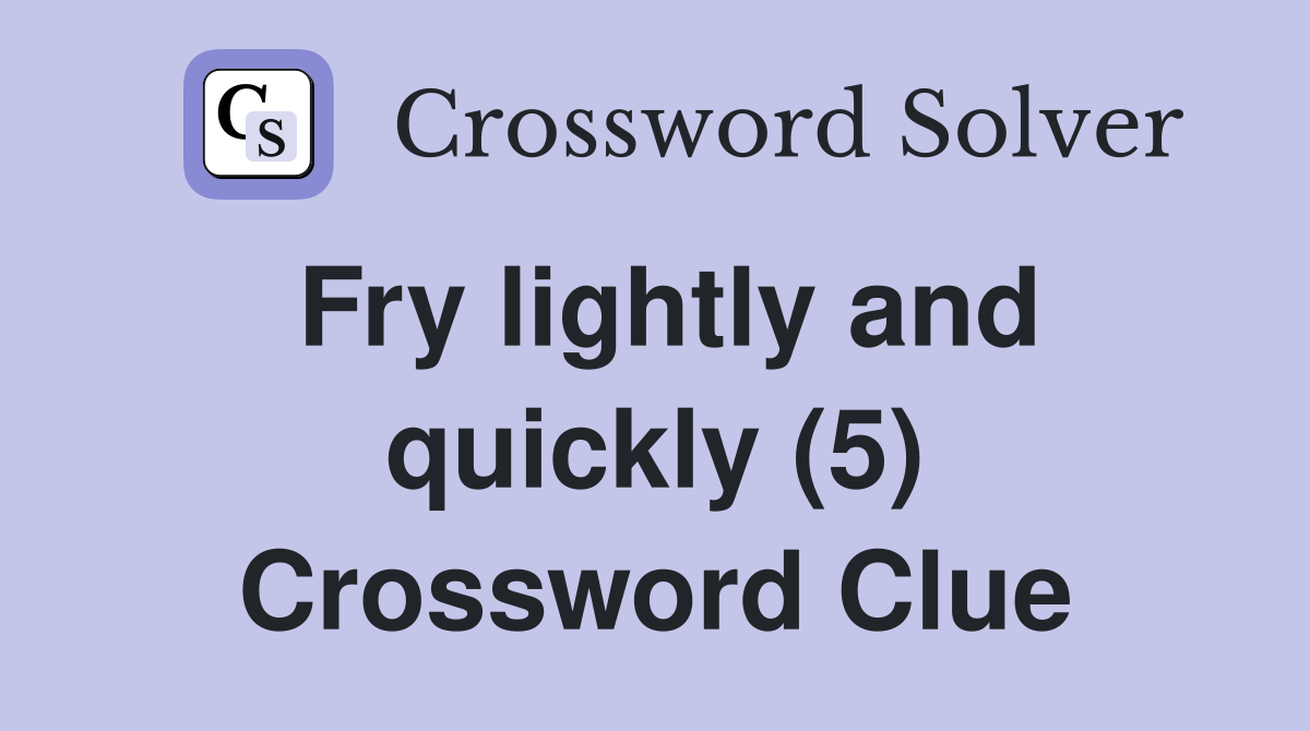 Fry lightly and quickly (5) Crossword Clue