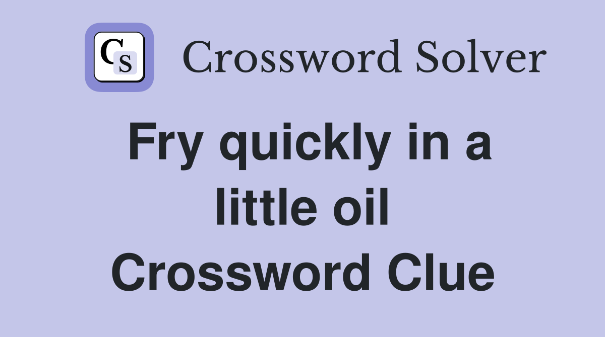 Fry quickly in a little oil Crossword Clue