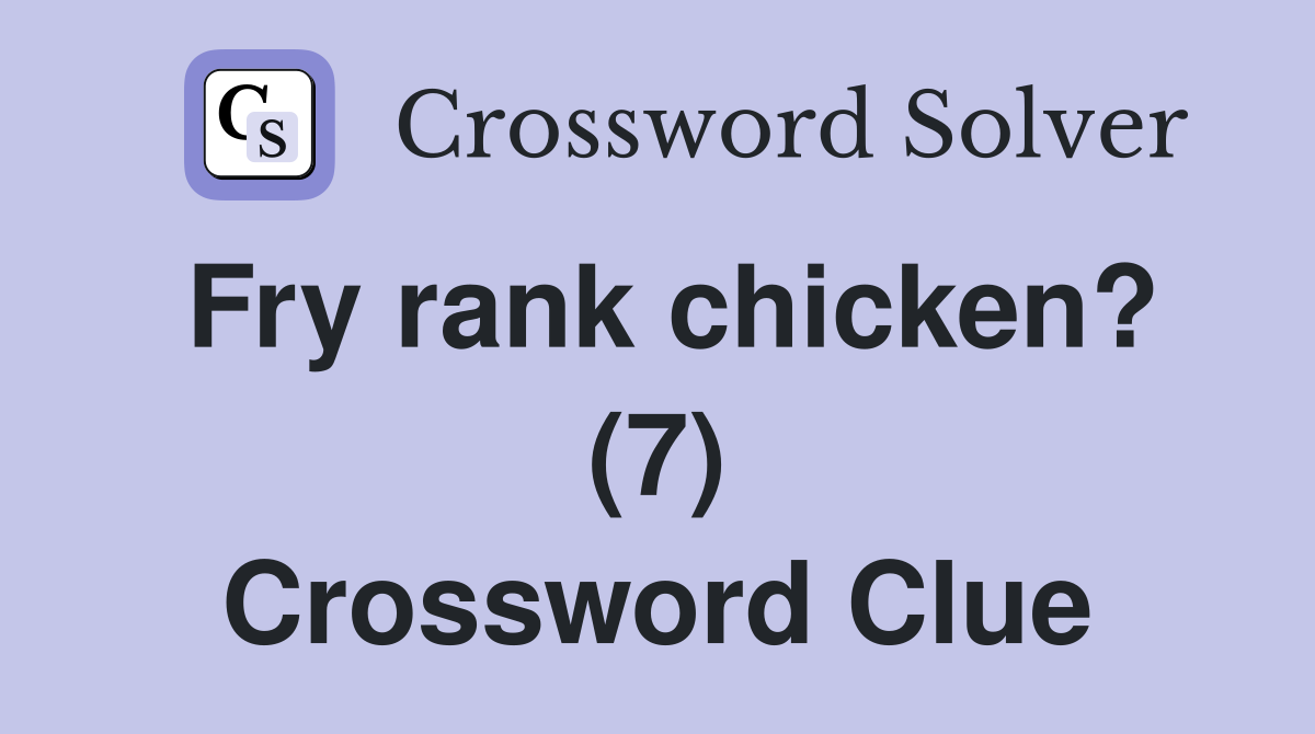 Fry rank chicken? (7) Crossword Clue