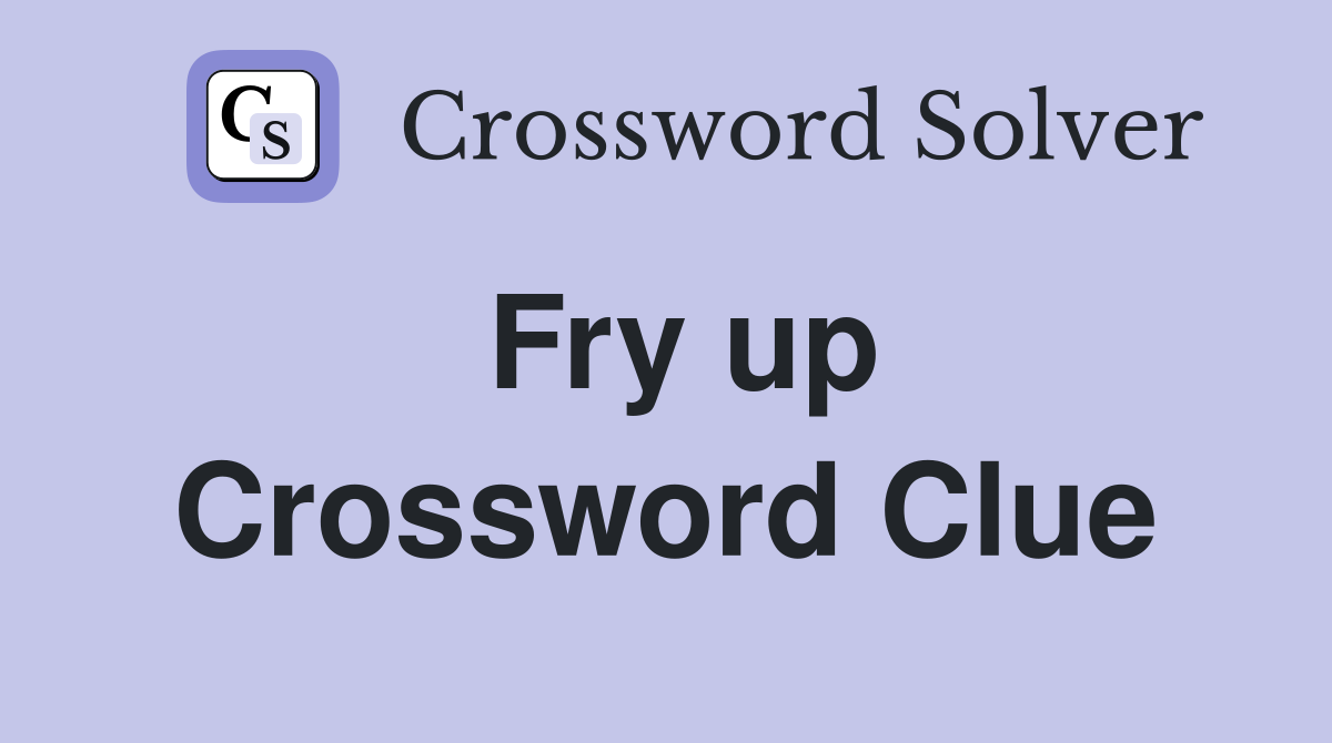 Fry up Crossword Clue
