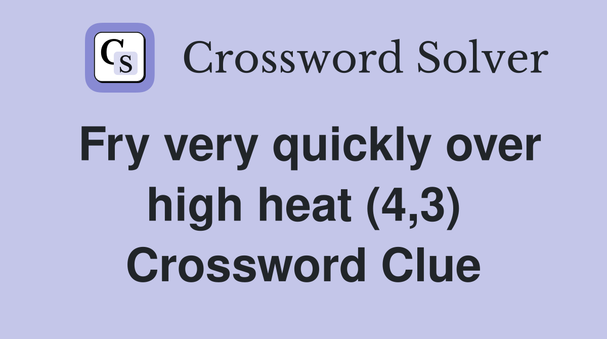 Fry very quickly over high heat (4,3) Crossword Clue