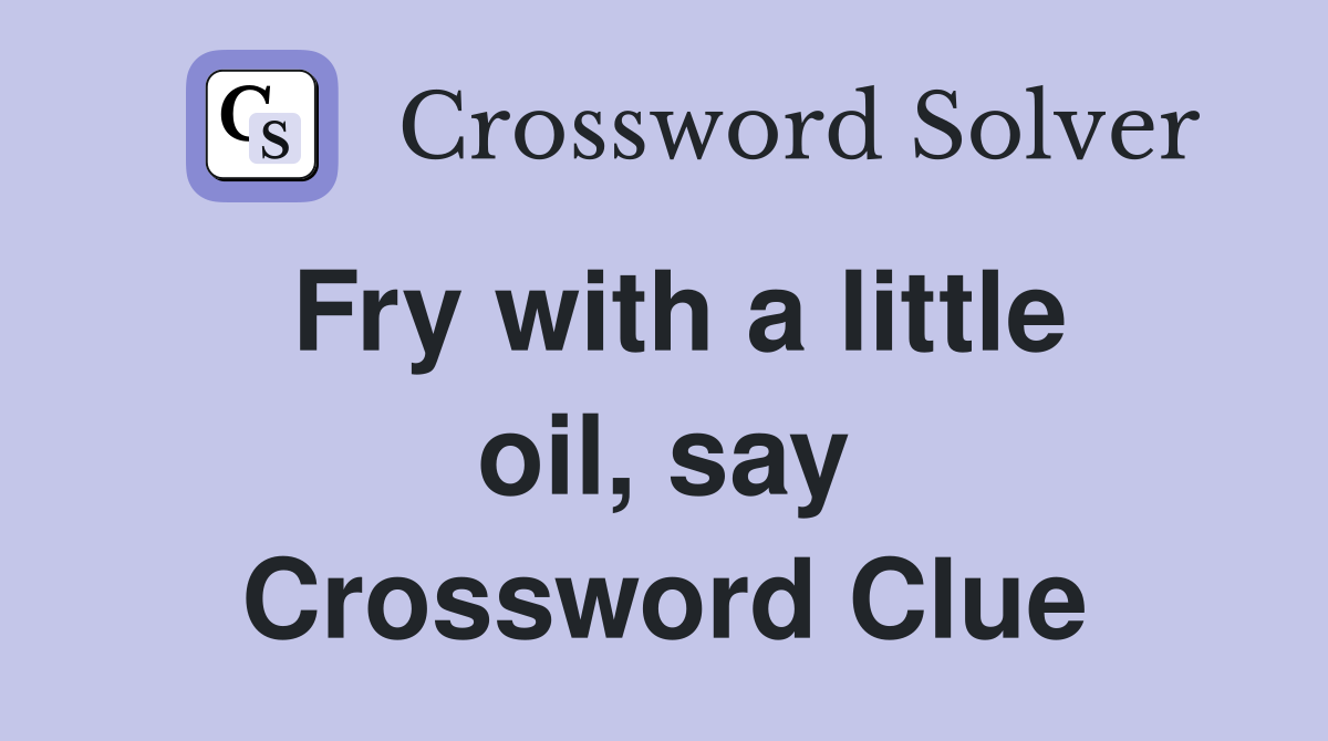 Fry with a little oil, say Crossword Clue