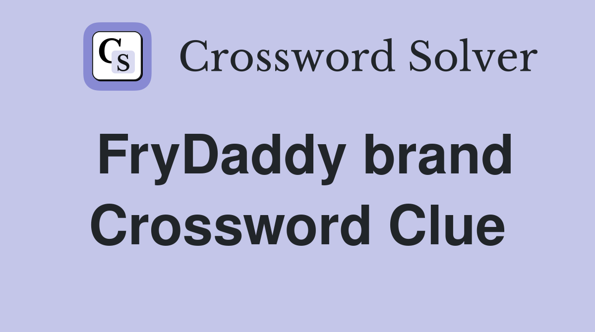 FryDaddy brand Crossword Clue