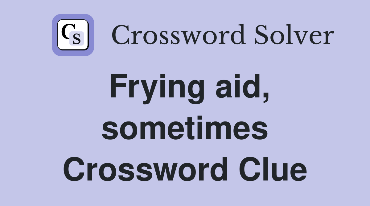 Frying aid, sometimes Crossword Clue