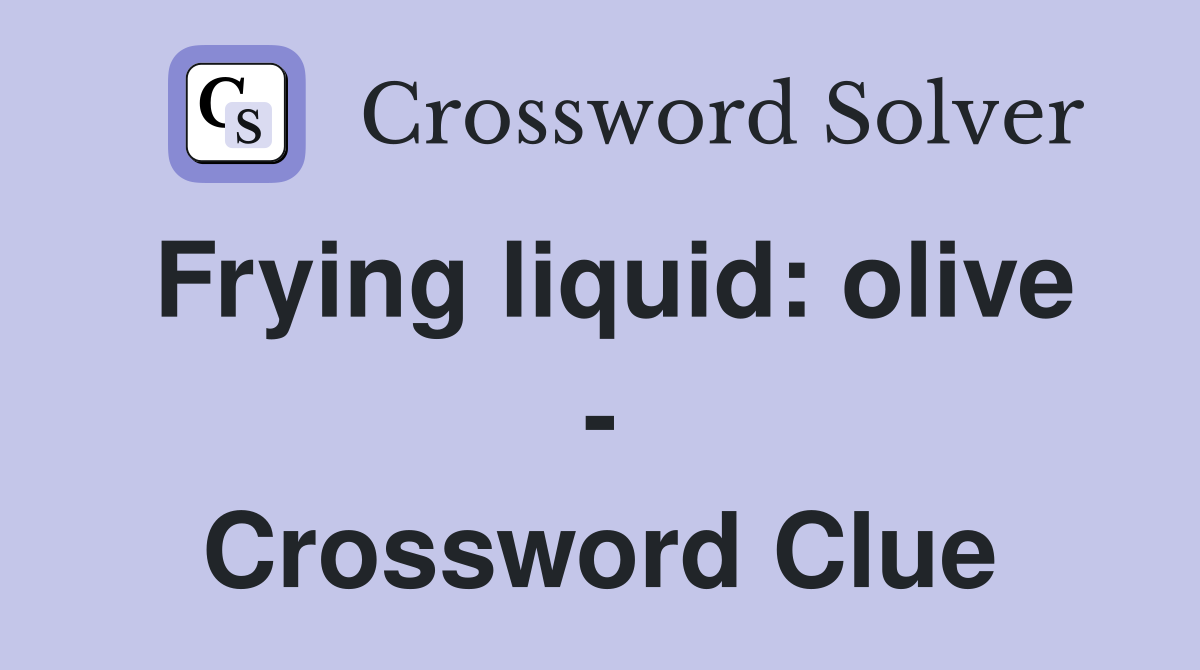 Frying liquid: olive - Crossword Clue