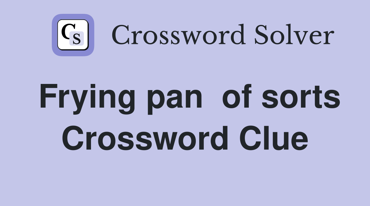 Frying pan  of sorts Crossword Clue