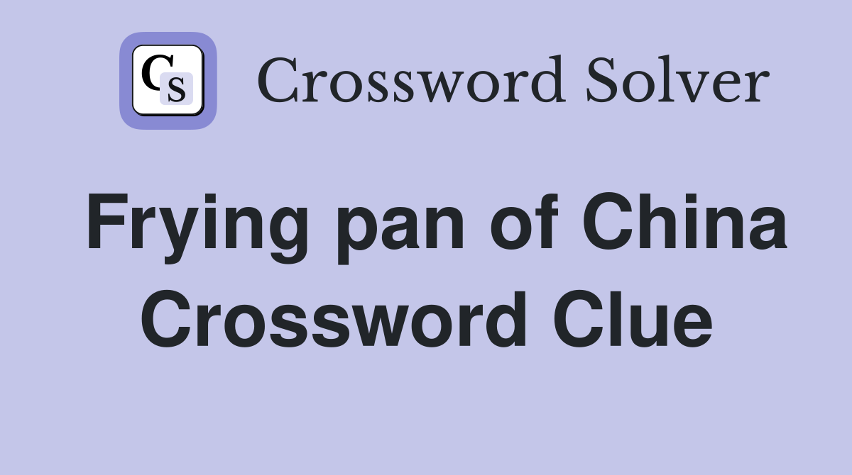 Frying pan of China Crossword Clue