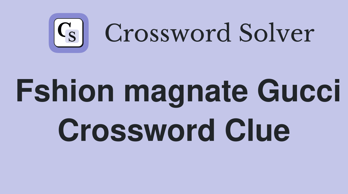 Fshion magnate Gucci Crossword Clue