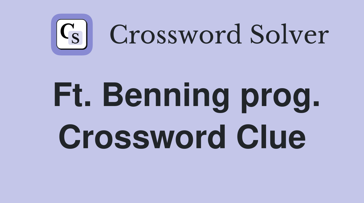 Ft. Benning prog. Crossword Clue