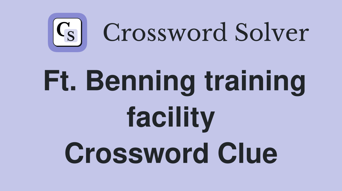 Ft. Benning training facility Crossword Clue
