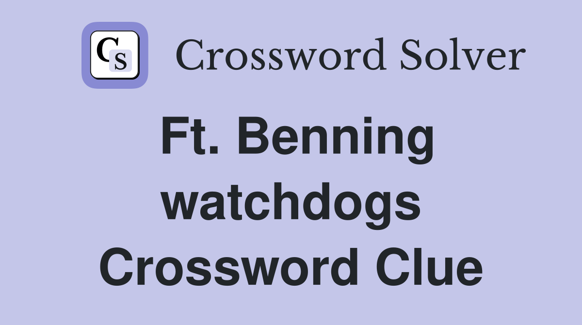 Ft. Benning watchdogs Crossword Clue