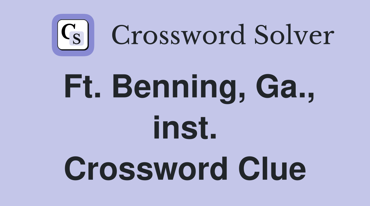 Ft. Benning, Ga., inst. Crossword Clue