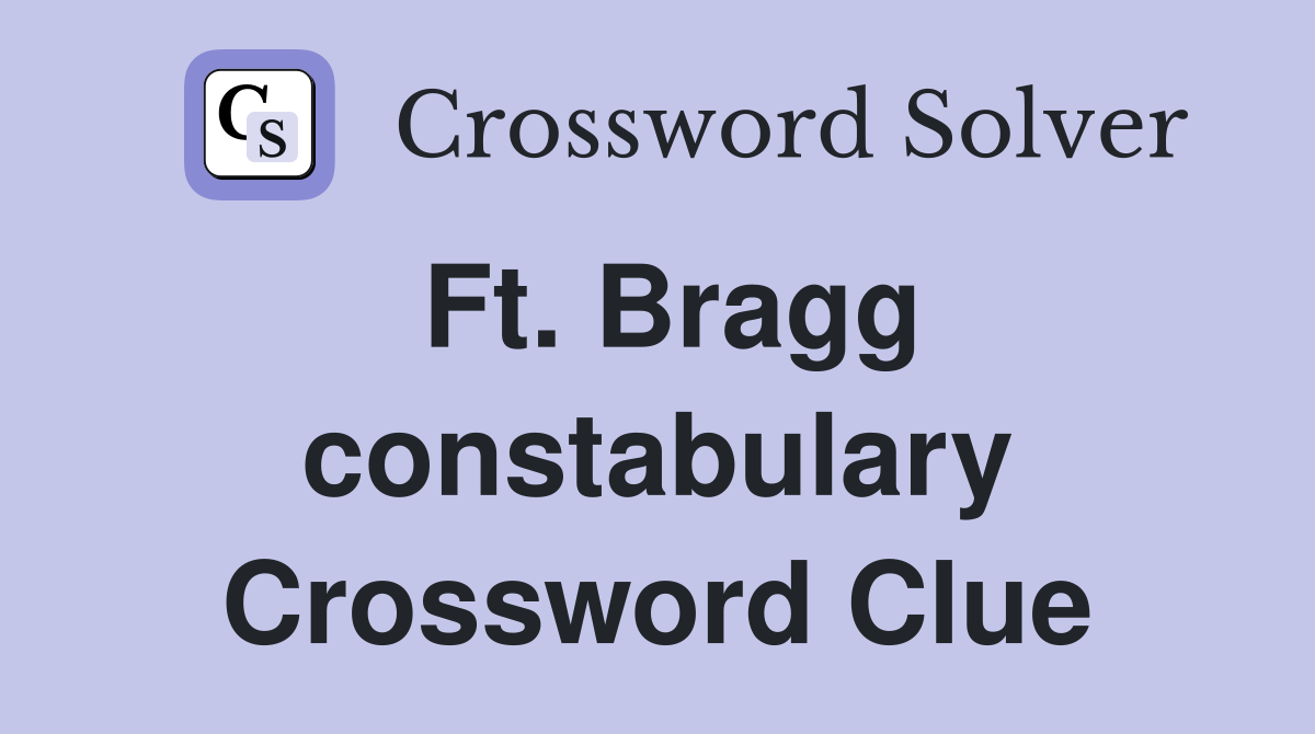 Ft. Bragg constabulary Crossword Clue