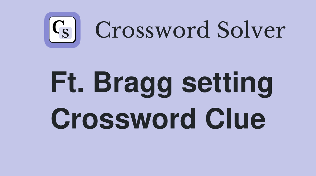 Ft. Bragg setting Crossword Clue