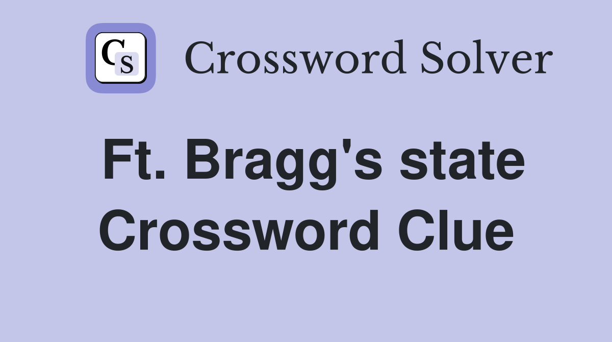 Ft. Bragg's state Crossword Clue