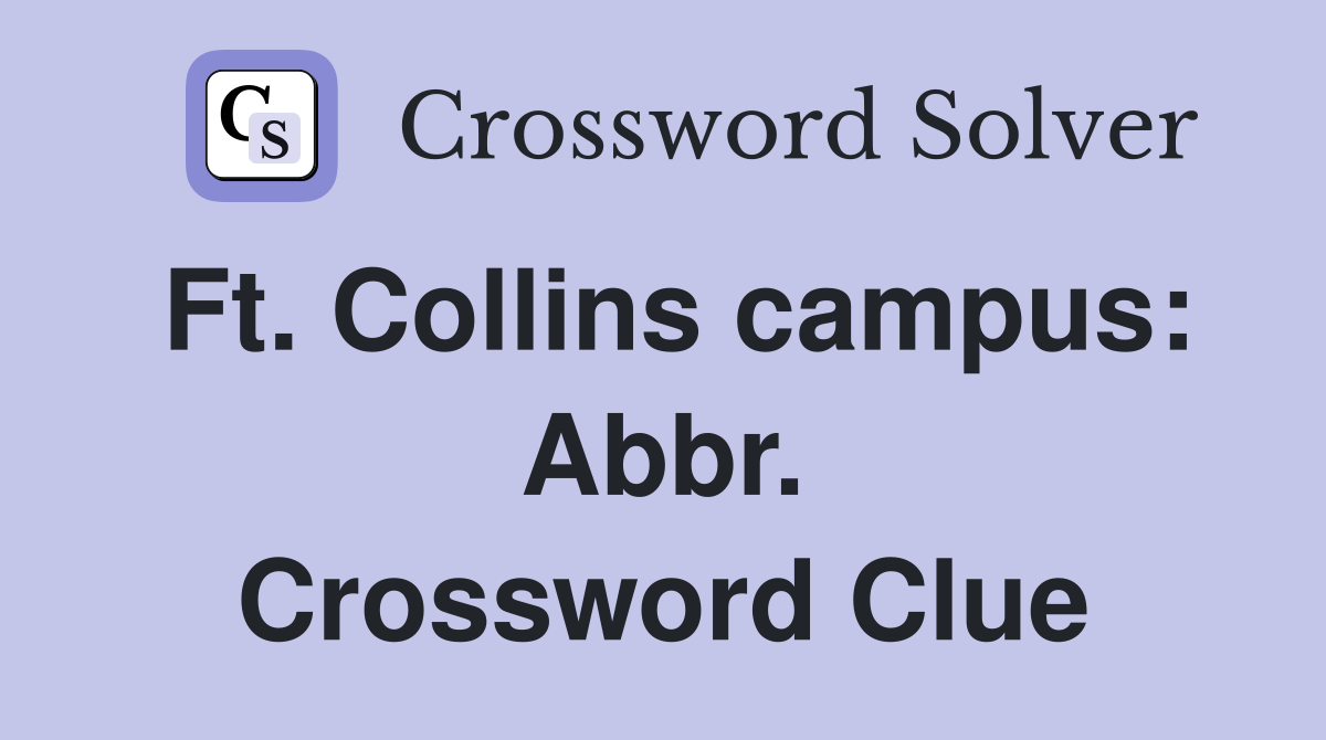 Ft. Collins campus: Abbr. Crossword Clue