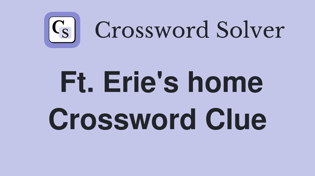 Ft. Erie's home Crossword Clue