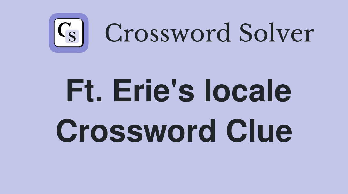 Ft. Erie's locale Crossword Clue