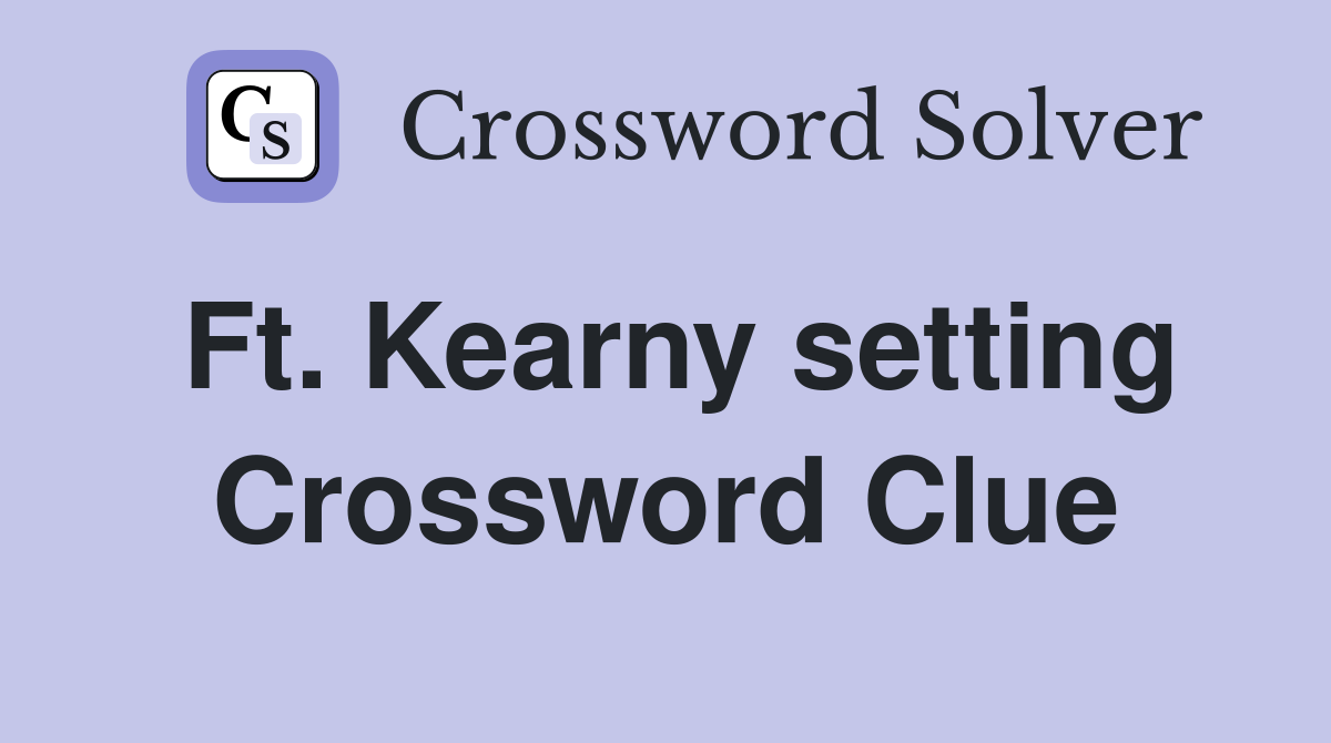 Ft. Kearny setting Crossword Clue