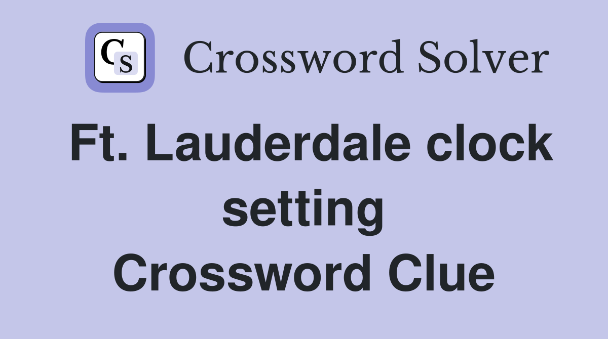 Ft. Lauderdale clock setting Crossword Clue
