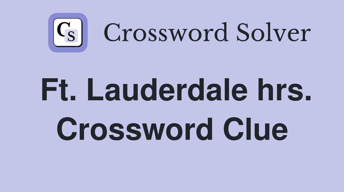 Ft. Lauderdale hrs. Crossword Clue