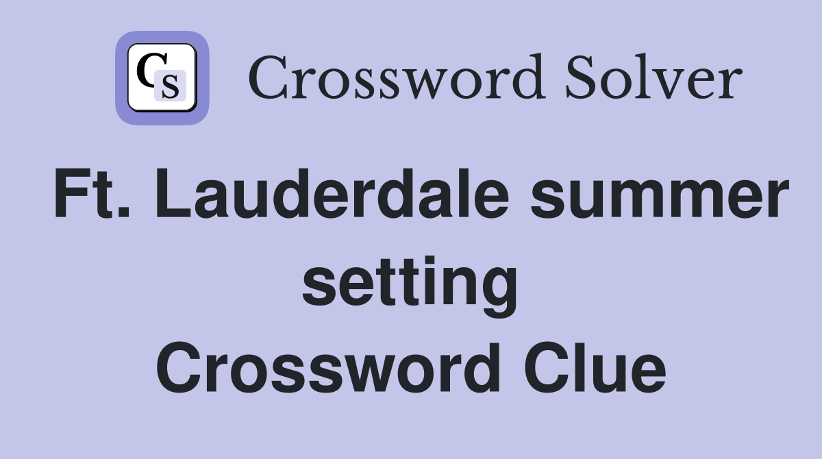 Ft. Lauderdale summer setting Crossword Clue