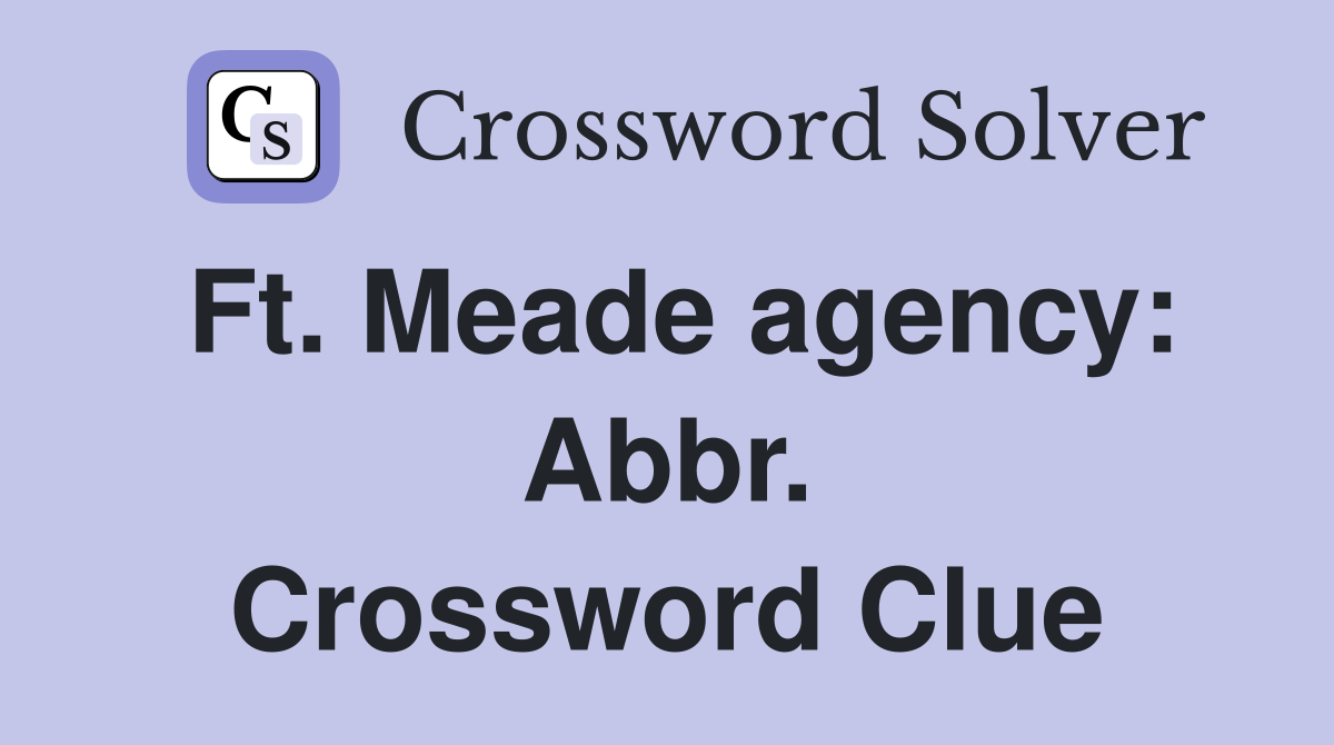 Ft. Meade agency: Abbr. Crossword Clue
