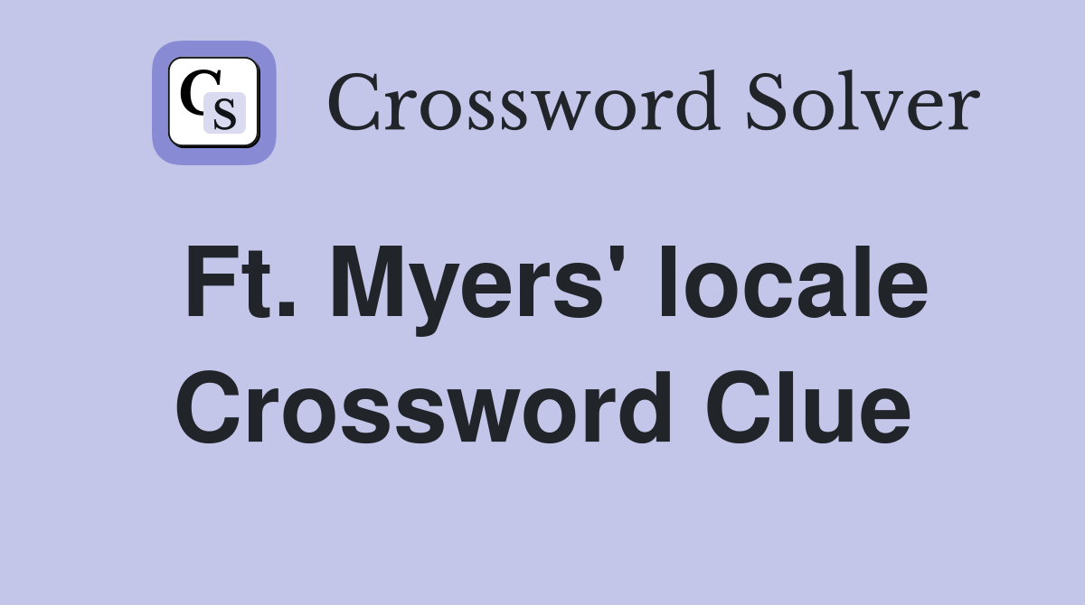Ft. Myers' locale Crossword Clue