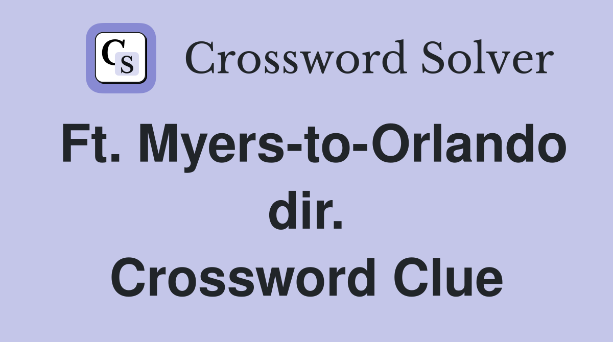 Ft. Myers-to-Orlando dir. Crossword Clue