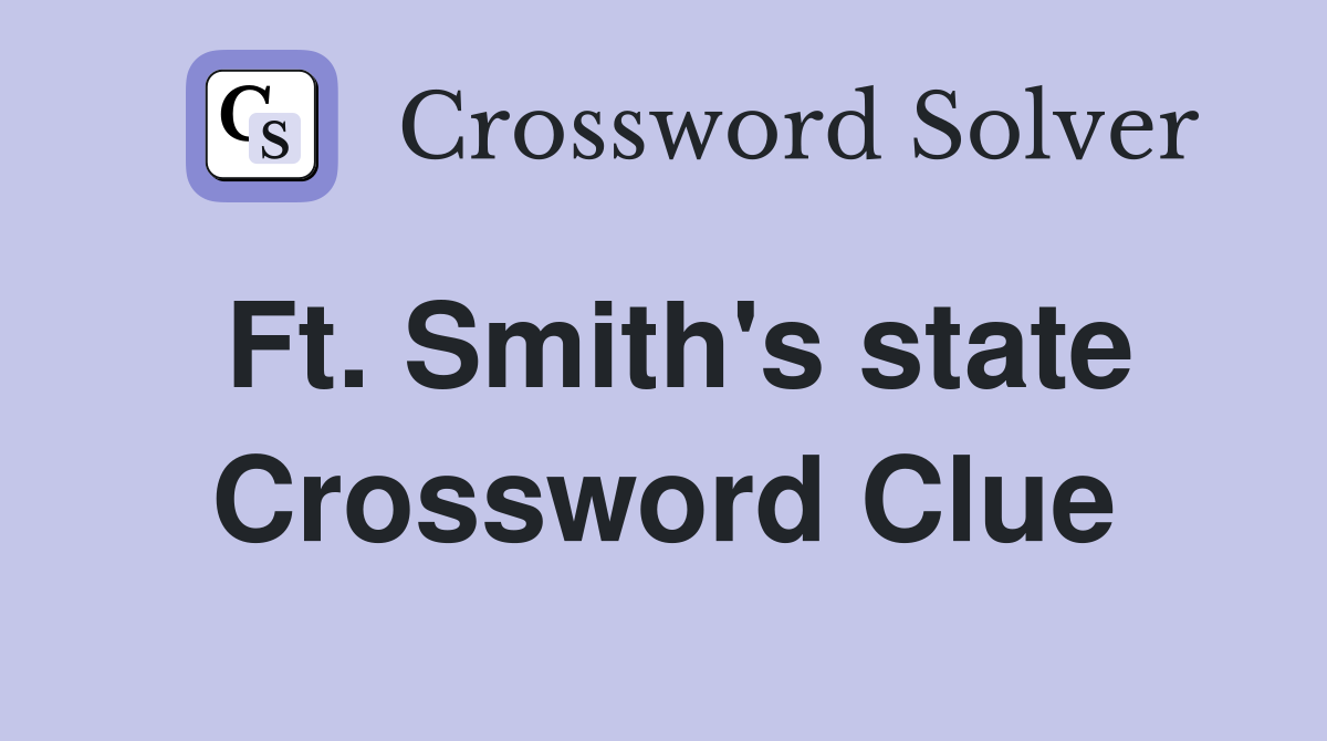 Ft. Smith's state Crossword Clue
