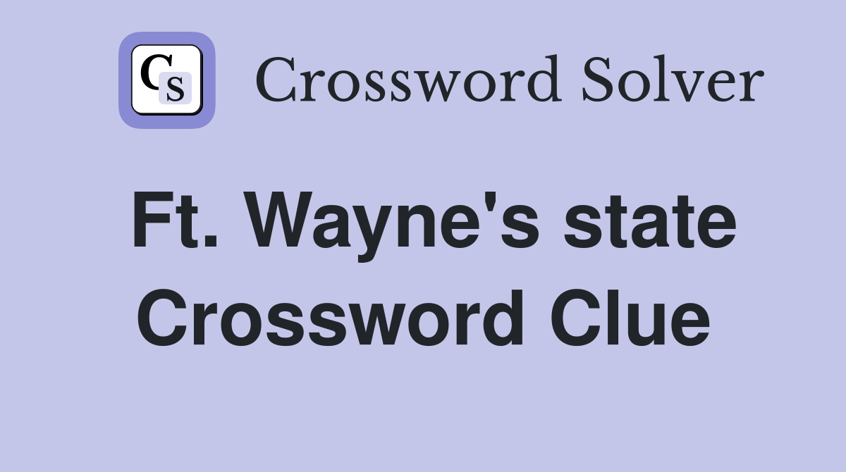 Ft. Wayne's state Crossword Clue